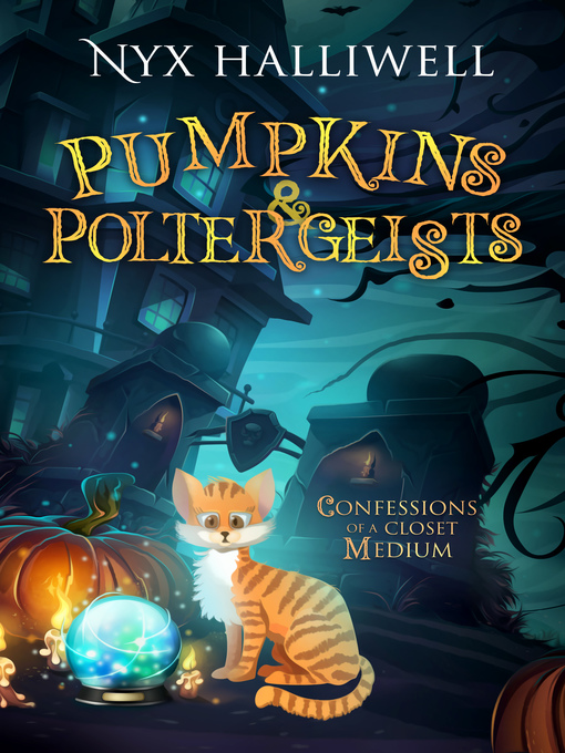 Title details for Pumpkins & Poltergeists, Confessions of a Closet Medium, Book 1 by Nyx Halliwell - Available